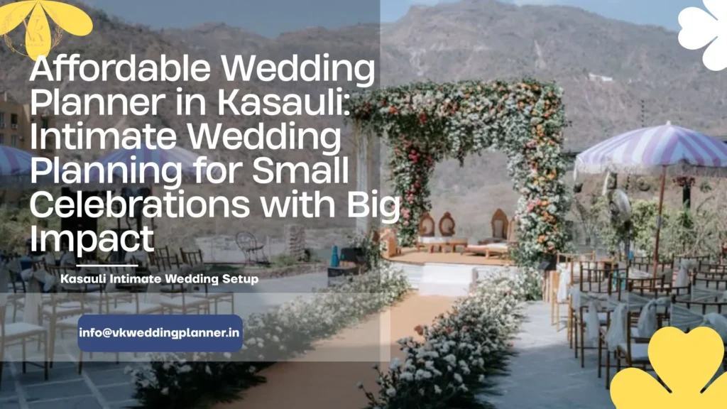 Affordable Wedding Planner in Kasauli Intimate Wedding Planning for Small Celebrations with Big Impact (1)