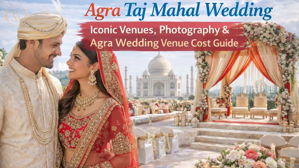 Agra Taj Mahal Wedding Iconic Venues, Photography & Planning Guide