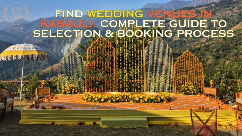 Find Wedding Venues in Kasauli Complete Guide to Selection & Booking Process