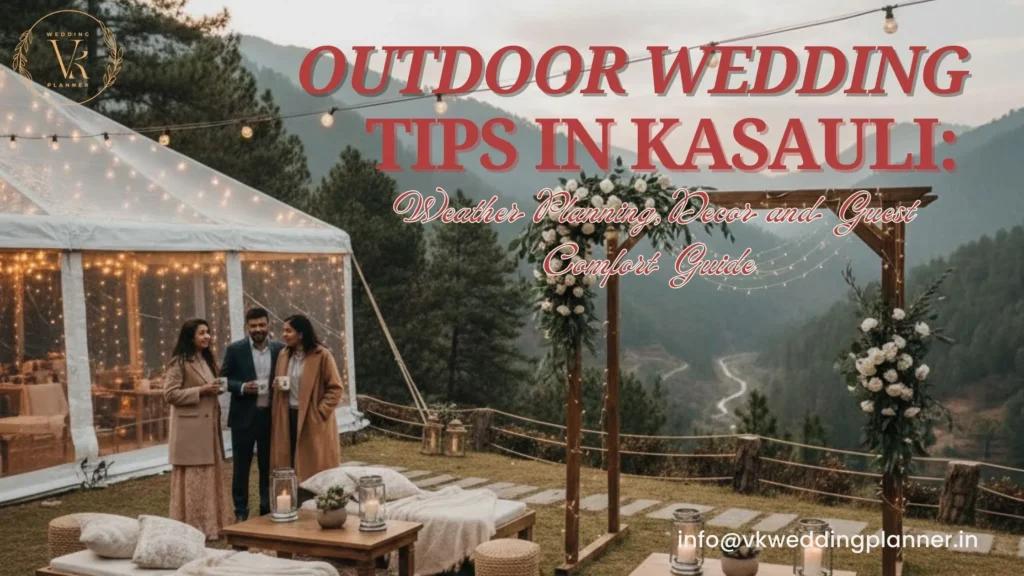 Outdoor Wedding Tips in Kasauli Weather Planning, Decor and Guest Comfort Guide