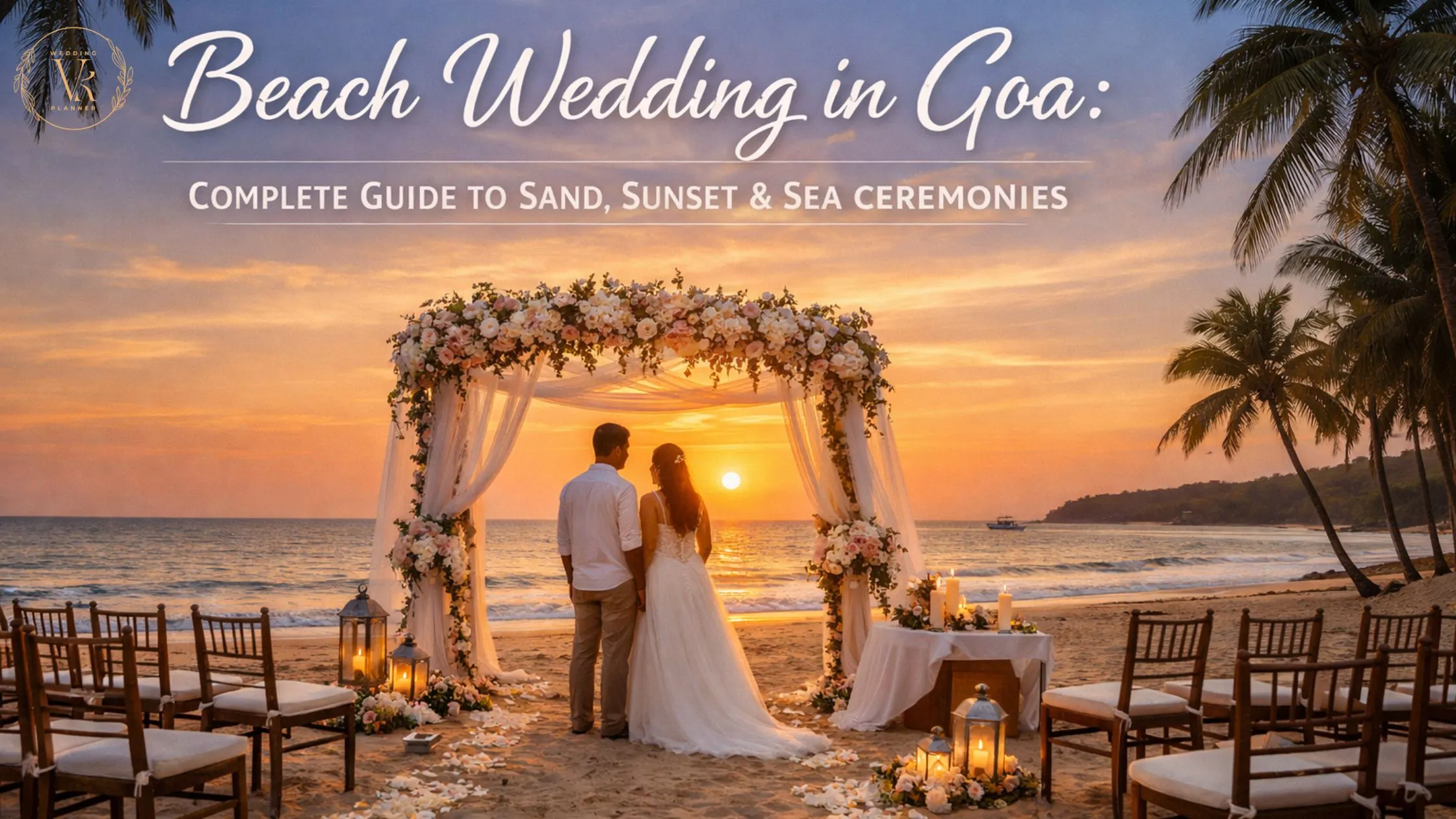 Beach Wedding in Goa Complete Guide to Sand, Sunset & Sea Ceremonies