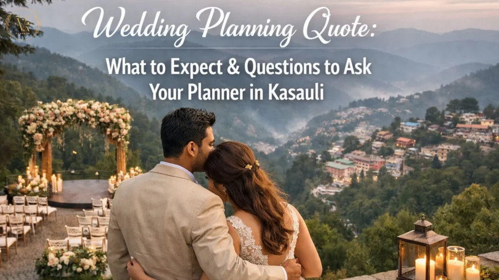 Wedding Planning Quote What to Expect & Questions to Ask Your Planner in Kasauli