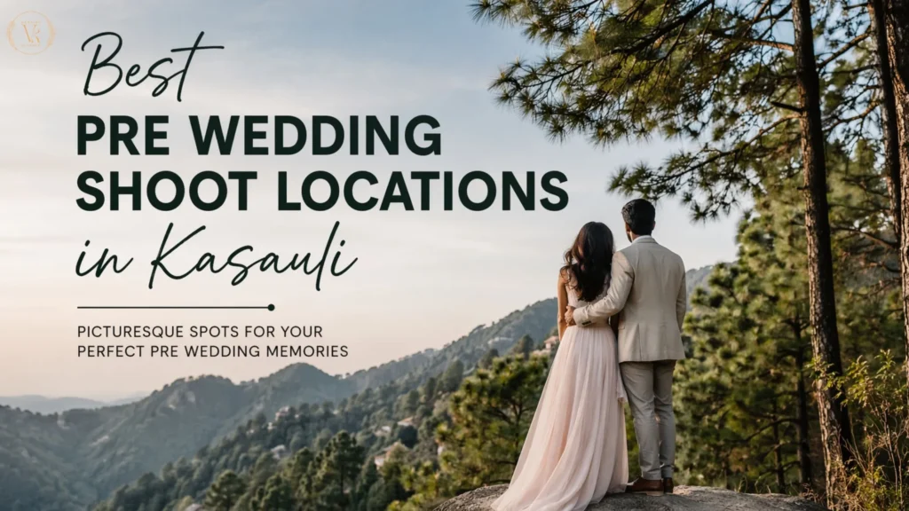 Best Pre Wedding Shoot Locations in Kasauli