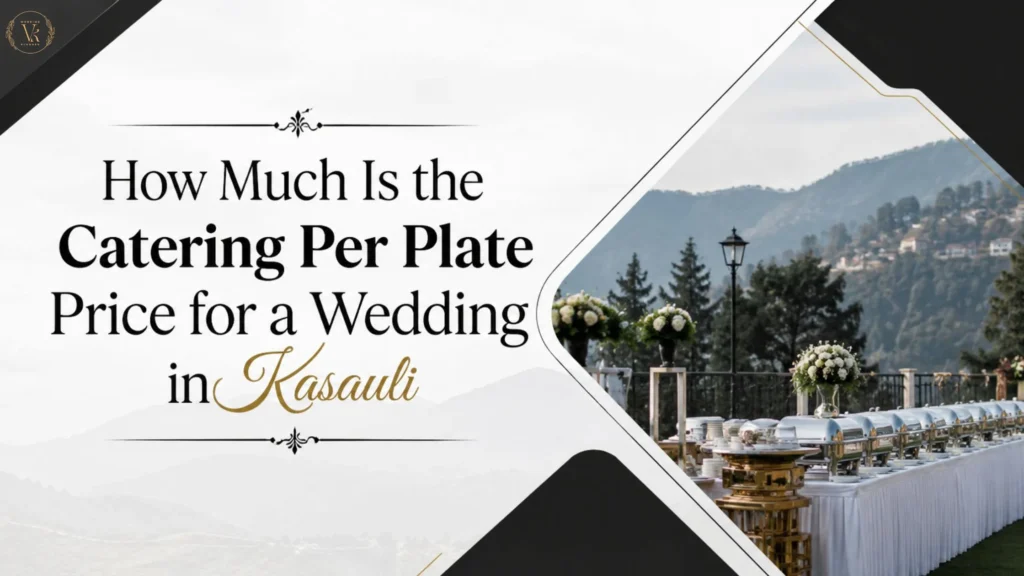 How Much Is the Catering Per Plate Price for a Wedding in Kasauli