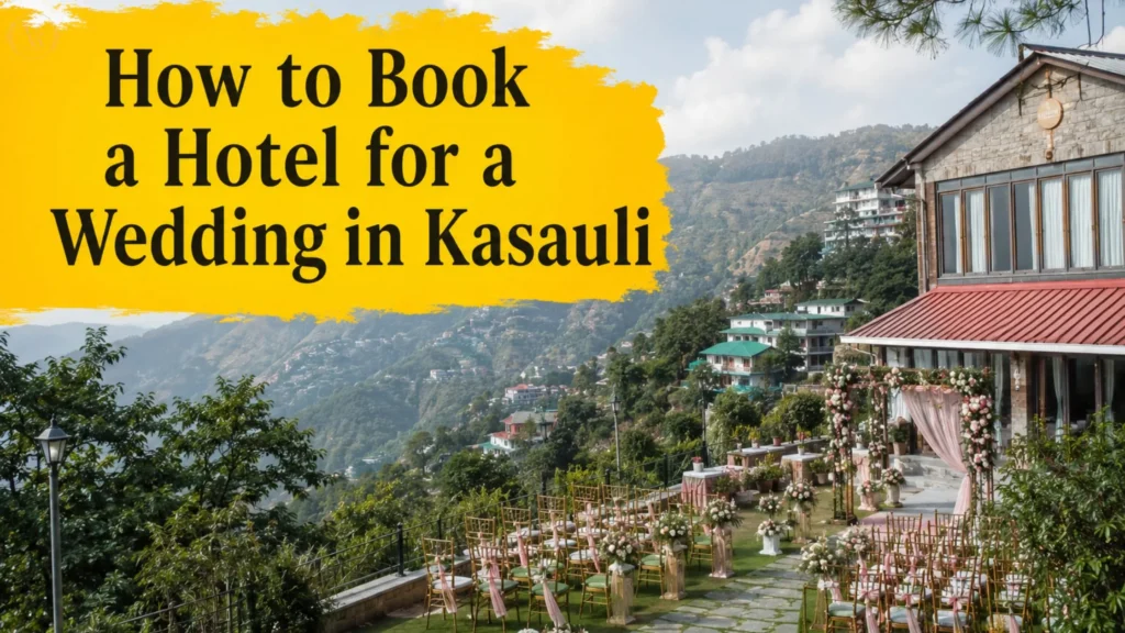 How to Book a Hotel for a Wedding in Kasauli