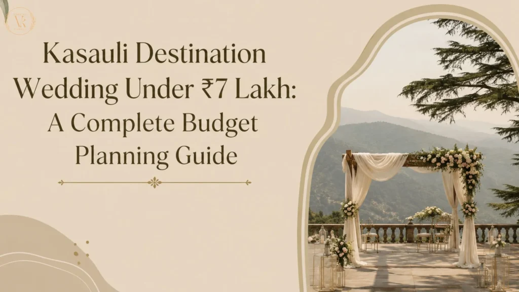 Kasauli Destination Wedding Under ₹7 Lakh A Complete Budget Planning Guide