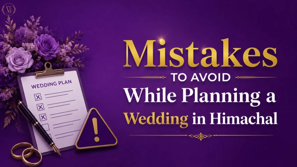 Mistakes to Avoid While Planning a Wedding in Himachal
