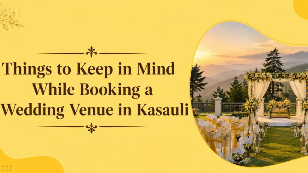 Things to Keep in Mind While Booking a Wedding Venue in Kasauli