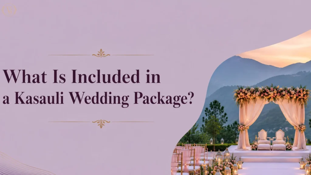 What Is Included in a Kasauli Wedding Package