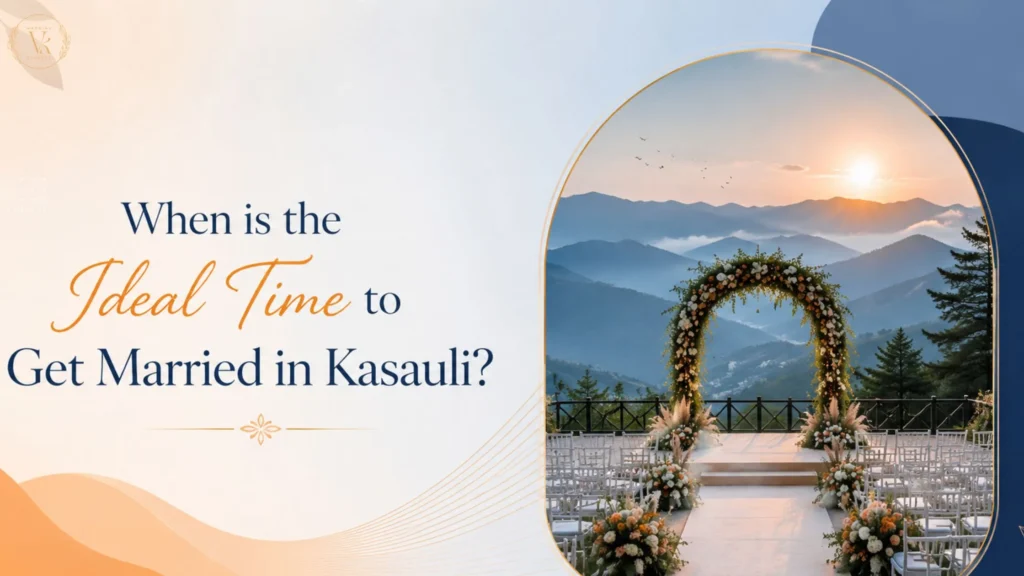 When is the Ideal Time to Get Married in Kasauli