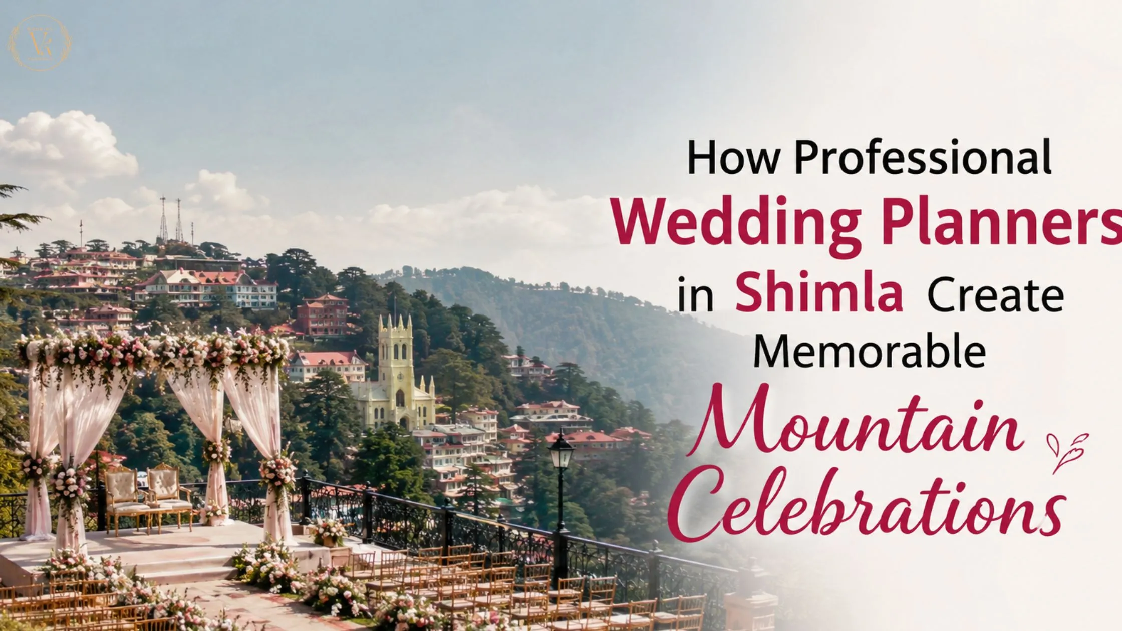 How Professional Wedding Planners in Shimla Create Memorable Mountain Celebrations