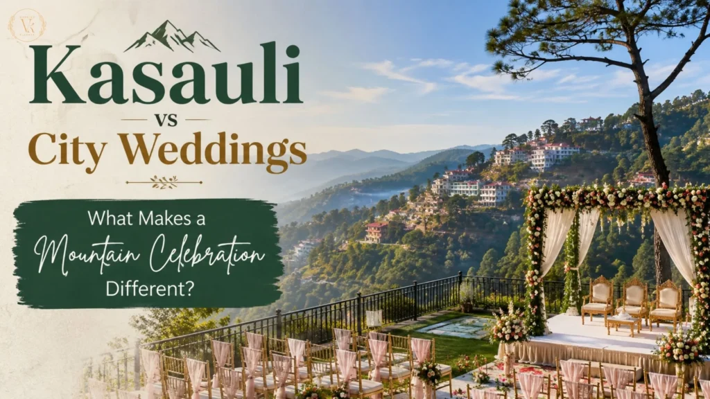 Kasauli vs City Weddings What Makes a Mountain Celebration Different